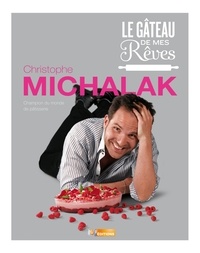Christophe Michalak - Le gâteau de mes rêves.