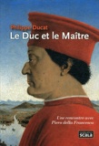 Philippe Ducat - Le Duc et le Maître - Piero della Francesca.