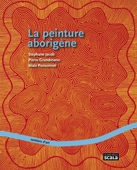 Stéphane Jacob et Pierre Grundmann - La peinture aborigène.