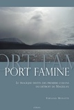 Fernand Monatte - Port famine - Le tragique destin des premiers colons du détroit de Magellan.