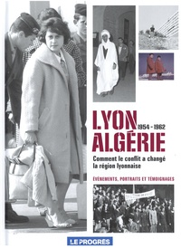 Xavier Antoyé - Le Progrès Hors-série : Lyon-Algérie 1954-1962 - Comment le conflit a changé la région lyonnaise - Elé.