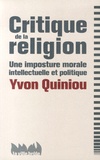 Yvon Quiniou - Critique de la religion - Une imposture morale, intellectuelle et politique.