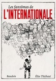 Elise Thiébaut et Edmond Baudoin - Les fantômes de l'Internationale.