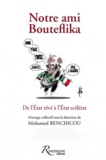 Mohamed Benchicou - Notre ami Bouteflika - De l'Etat rêvé à l'Etat scélérat.