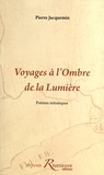 Pierre Jacquemin - Voyages à l'Ombre de la Lumière.