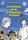 Gilles Kraemer et Damir Niksic - Le tombeau perdu d'Alexandre le Grand.