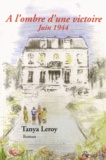 Tanya Leroy - A l'ombre d'une victoire - Juin 1944.