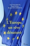 Jean-Claude Boual et Daniel Spoel - L'Europe, un rêve dénaturé - Pour sortir de ces idées qui mènent l'Europe au bord du gouffre.