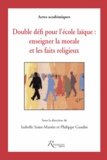 Isabelle Saint-Martin et Philippe Gaudin - Double défi pour l'école laïque - Enseigner la morale et les faits religieux.