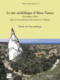 Elodie de Faucamberge - Le site néolithique d'Abou Tamsa (Cyrénaïque, Libye) - Apport à la préhistoire du nord-est de l'Afrique.