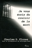 Charles-D Flores et Christophe Naud - Je vous écris du couloir de la mort.