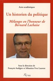 François Audigier et Sébastien-Yves Laurent - Un historien du politique - Mélanges en l'honneur de Bernard Lachaise.