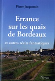 Pierre Jacquemin - Errance sur les quais de Bordeaux et autres récits fantastiques.