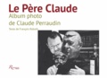 François Roboth - Le Père Claude - Album photo de Claude Perraudin.