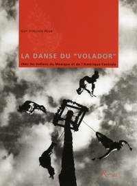 Guy Stresser-Péan - La danse du "Volador" chez les Indiens du Mexique et de l'Amérique centrale. 1 DVD