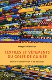François Thierry Toé - Textiles et vêtements du golfe de Guinée : enjeux de conservation et de médiation.