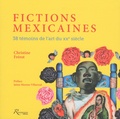 Christine Frérot - Fictions mexicaines - 38 témoins de l'art du XXe siecle.
