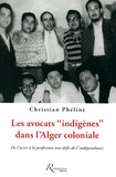 Christian Phéline - Les avocats "indigènes" dans l'Alger coloniale - De l'accès à la profession aux défis de l'indépendance.