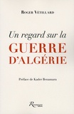 Roger Vétillard - Un regard sur la guerre d'Algérie.