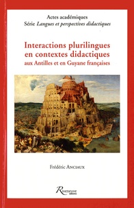 Frédéric Anciaux - Interactions plurilingues en contextes didactiques aux Antilles et en Guyane françaises.