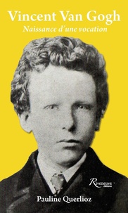 Pauline Carlioz - Vincent Van Gogh - Naissance d'une vocation.