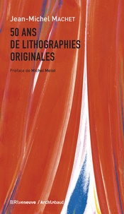 Jean-Michel Machet - 50 ans de lithographies originales.
