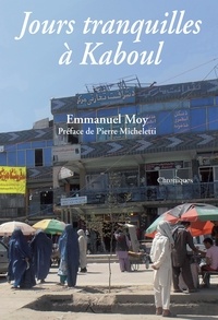 Emmanuel Moy - Jours tranquilles à Kaboul.