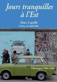 Marc Capelle - Jours tranquilles à l'Est - Chroniques 1989-2000.