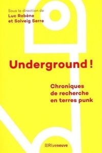 Luc Robène et Solveig Serre - Underground ! - Chroniques de recherche en terres punk.