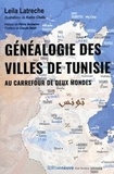 Leila Latreche - Généalogie des villes de Tunisie - Au carrefour de deux mondes.