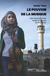 Sandy Tolan - Le pouvoir de la musique - Une enfance entre pierres et violon en Palestine.