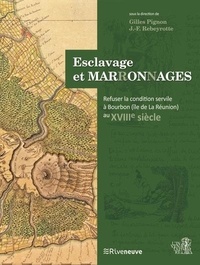 Gilles Pignon et Jean-François Rebeyrotte - Esclavage et Mar(r)on(n)ages - Refuser la condition servile à la Réunion au XVIIIe siècle.