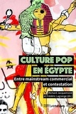 Richard Jacquemond et Frédéric Lagrange - Culture pop en Egypte - Entre mainstream commercial et contestation.