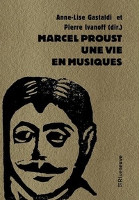 Anne-Lise Gastaldi et Pierre Ivanoff - Marcel Proust, une vie en musiques.