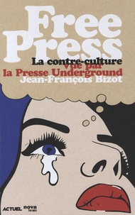Jean-François Bizot - Free Press - La contre-culture vue par la Presse Underground.