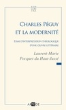 Laurent-Marie Pocquet du Haut-Jussé - Charles Péguy et la modernité - Essai d'interprétation théologique d'une oeuvre littéraire.