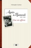 Christophe Carichon - Une vie offerte - Agnès de Nanteuil (1922-1944).
