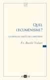 Basile Valuet - Quel oecuménisme ? - La difficile unité des chrétiens.