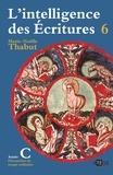 Marie-Noëlle Thabut - L'intelligence des Ecritures - Tome 6, Année C, Temps ordinaire.