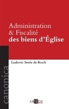 Ludovic Sérée de Roche - Administration et fiscalité des biens d'Eglise.