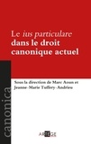 Marc Aoun et Jeanne-Marie Tuffery-Andrieu - Le ius particulare dans le droit canonique actuel.
