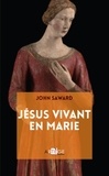John Saward - Jésus vivant en Marie - Le rédempteur dans le sein maternel.