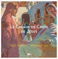 Paule Amblard et Maurice Denis - Le Chemin de Croix de Jésus.