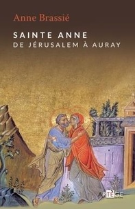 Anne Brassié - Sainte Anne - De Jérusalem à Auray.