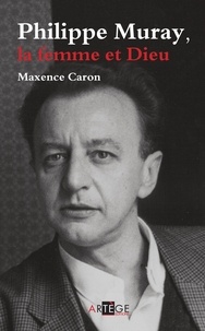 Maxence Caron - Philippe Muray - la femme et Dieu.