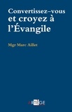 Mgr Marc Aillet - Convertissez-vous, croyez à l'Évangile.