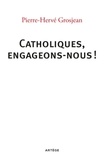 Pierre-Hervé Grosjean - Catholiques, engageons-nous !.
