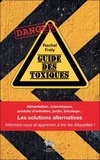 Rachel Frély - Guide des toxiques - Alimentation, cosmétiques, produits d'entretien, jardin, bricolage... Les solutions alternatives.