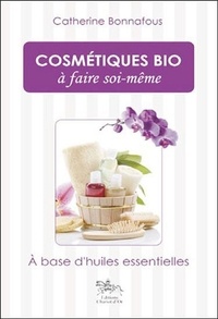 Catherine Bonnafous - Cosmétiques bio à faire soi-même - 100 % naturel.