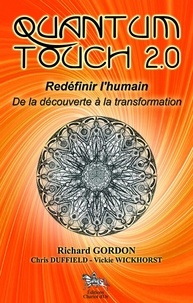 Richard Gordon et Chris Duffield - Quantum Touch 2.0, redéfinir l'humain - De la découverte à la transformation.